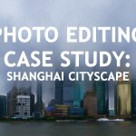 Photo Editing Case Study: Shanghai